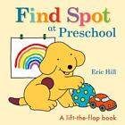 Find Spot at Preschool: A Lift-the-Flap Book by Eric Hill (English) Board Book B