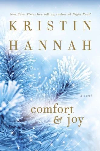 Comfort and Joy : A Novel by Kristin Hannah (2011, Hardcover)