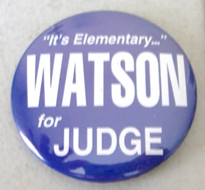 "IT'S ELEMENTARY..." WATSON FOR JUDGE ~BUTTON PIN - Picture 1 of 5