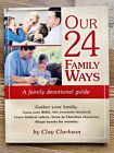 Our 24 Family Ways : A Family Devotional Guide By Clay Clarkson