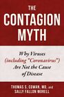 Contagion Myth : Why Viruses Including Coronavirus Are Not the Cause of Disea...