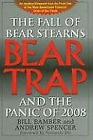 Bear-Trap: The Fall of Bear Stearns and the Panic of 2008: The Fall of Bear Stea