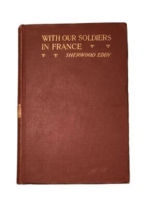 WITH OUR SOLDIERS IN FRANCE BY SHERWOOD EDDY. WW1 BOOK. 1917 - Picture 1 of 7