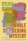 The Whole Staggering Mystery: A Story of - Hardcover, by Brownrigg Sylvia - Good