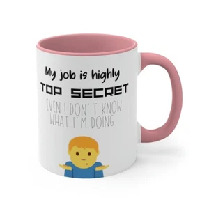 Mug Novelty Top Secret Job Even I don’t Funny Gift For Boss Work Friend Gift Dad - Picture 1 of 4