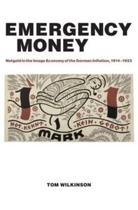 Emergency Money : Notgeld in the Image Economy of the German Inflation, 1914-... - Picture 1 of 1