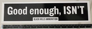 Black Hills Ammunition Ammo Good Enough, Isn't Bumper Sticker Decal - Picture 1 of 1