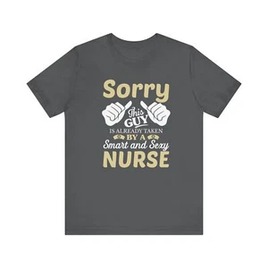 Sorry This Guy Is Alredy Taken  By a Smart and Sexy nurse  T shirt Husband wife  - Picture 1 of 193