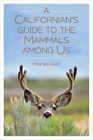 Charles Hood A Californian's Guide to the Mammals among Us (Paperback)