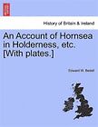 An Account of Hornsea in Holderness, etc. [With plates.], Like New Used, Free...