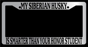 Chrome License Plate Frame "My Husky Is Smarter Than Your Honor Student" Auto - Picture 1 of 1