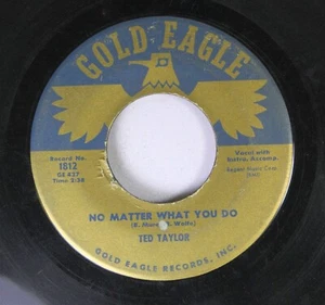 Soul 45 Ted Taylor - No Matter What You Do / Never In My Life On Gold Eagle - Picture 1 of 2