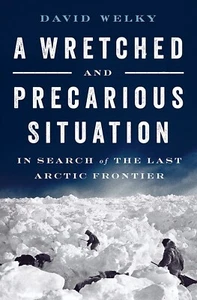 WRETCHED & PRECARIOUS SITUATION-Arctic/PolarExploration/NEW/HB/DJ/Illu/Free Ship - Imagen 1 de 3