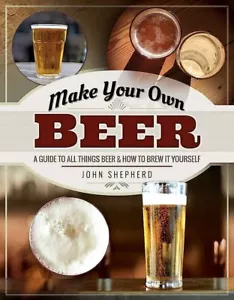 Make Your Own Beer: A Guide to All Things Beer & How to Brew it *FREE P&P* - Imagen 1 de 1