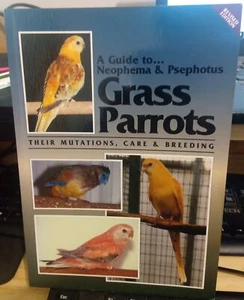 Martin A GUIDE TO NEOPHEMA & PSEPHOTUS GRASS PARROTS : THEIR MUTATIONS, CARE & B - Bild 1 von 1