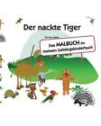 Der nackte Tiger: Das MALBUCH zu meinem Lieblingskinderbuch by Dorthe Muller (Ge
