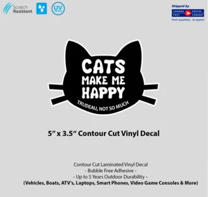 5" x 3.5" Cats Make Me Happy Trudeau Not So Much Vinyl Decal - Picture 1 of 2