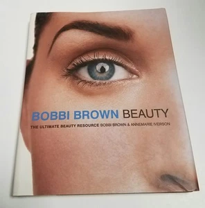1st Edition Bobbi Brown Beauty: The Ultimate Beauty ResourceAnnemarie Iverson - Picture 1 of 12