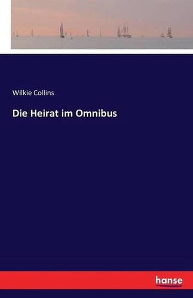 Die Heirat im Omnibus: Erster Band by Wilkie Collins (German) Paperback Book - Image 1 of 1