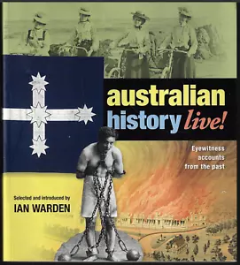 Australia History Live - Eyewitness Accounts From the Past ; by Ian Warden - Picture 1 of 5