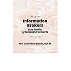 Information Brokers : Case Studies Of Successful Ventur - Hardback New Alice J.