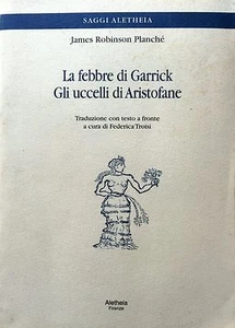 JAMES ROBINSON PLANCHÉ LA FEBBRE DI GARRICK; GLI UCCELLI DI ARISTOFANE ALETHEIA - Imagen 1 de 1