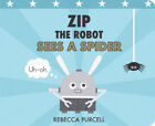 Zip the Robot Sees a Spider (Zip the Robot) by Purcell, Rebecca