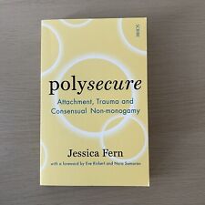 Polysecure: Attachment, Trauma and Consensual Non-monogamy by Jessica Fern Paper