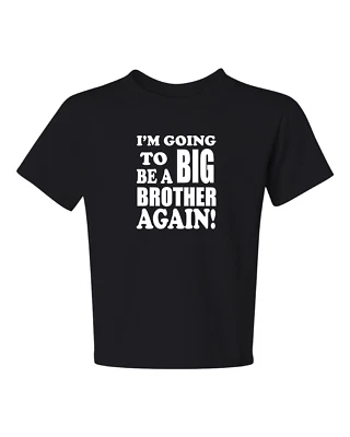 I'M GOING TO BE A BIG BROTHER AGAIN! #2 kids size t-shirt 6 Months To XL=18-20 - Image 1 of 4