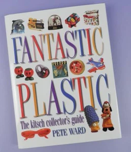 Fantastic Plastic Book: The Kitsch Collectors Guide by Pete Ward, Hardback 1997 - Imagen 1 de 1
