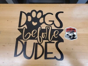 Dogs before dudes metal signs Plasma cut art gift idea - Picture 1 of 1
