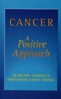 Cancer: A Positive Approach By Thomas, Hilary & Sikora, Kar Paperback / Softback