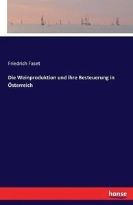 Die Weinproduktion und ihre Besteuerung in sterreich by Friedrich Faset (German) - Picture 1 of 1