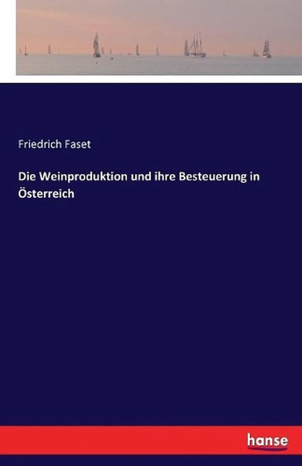Die Weinproduktion und ihre Besteuerung in sterreich by Friedrich Faset (German) - Image 1 of 1