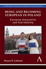 Being and Becoming European in Poland : European Integration and Self-Identit...