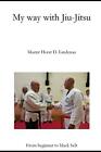 My way with Jiu-Jitsu by Lindenau, Horst D. Paperback / softback Book The Fast