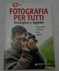 FOTOGRAFIA PER TUTTI ANALOGICA E DIGITALE STRUMENTI TECNICHE LUCE E COLORE 2006 - Picture 1 of 4