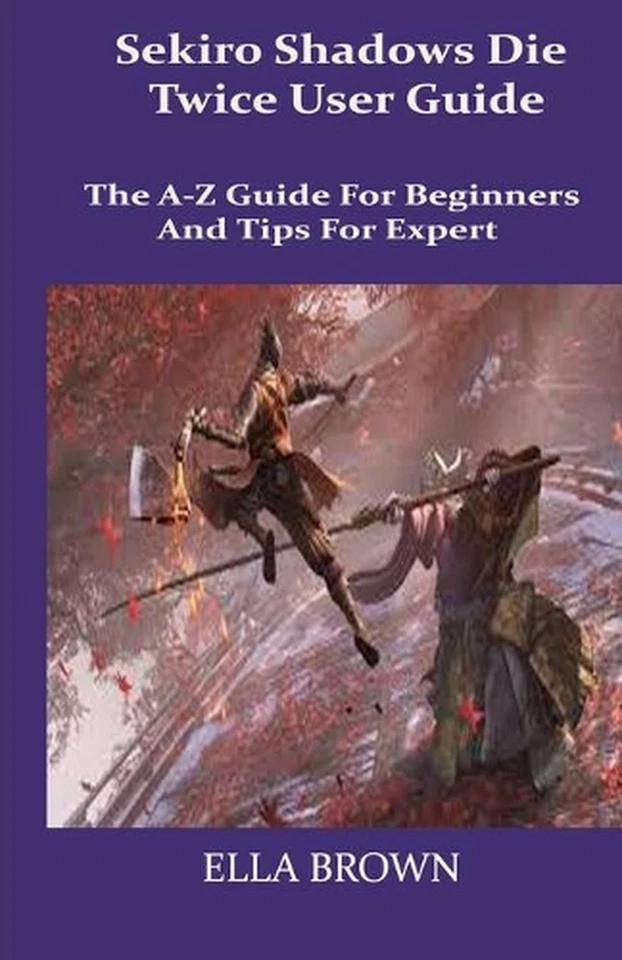 Sekiro Shadows Die Twice User Guide: The A-Z Guide for Beginners and Tips Tor Ex - Image 1 of 1
