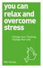 You Can Relax Et Surmonter Stress : Change Your Thinking, Change