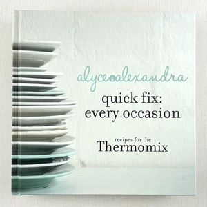 Quick Fix: Every Occasion Recipes For The Thermomix Alyce Alexandra Cookbook - Picture 1 of 14