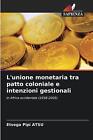 L'unione monetaria tra patto coloniale e intenzioni gestionali by Etsega Pipi At