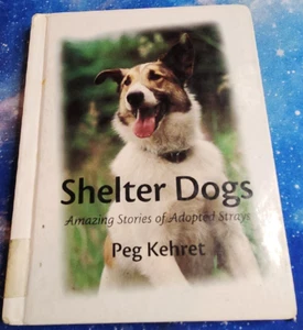 Shelter Dogs: Amazing Stories of Adopted Strays by Kehret, Peg - Picture 1 of 5