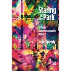Staring at the Park: A Poetic Autoethnographic Inquiry  - Paperback NEW Selma Ja