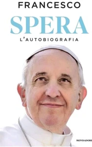 Spera Papa Francesco L'autobiografia Francesco Bergoglio Ed Mondadori 2025 Libro - Foto 1 di 1