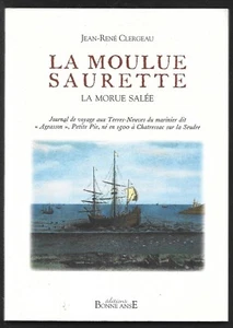 LA MOULUE SAURETTE . LA MORUE SALEE . J.R. CLERGEAU . 2005 - Bild 1 von 1