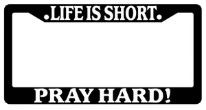 Black License Plate Frame Life Is Short Pray Hard! Auto Accessory Christian 2153 - Bild 1 von 1