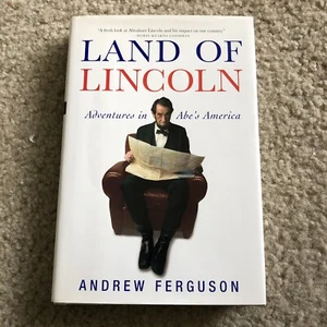 Land of Lincoln: Adventures in Abe's America by Andrew Ferguson - Picture 1 of 3