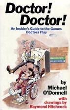 Doctor! Doctor!: An Insider's Guide to the Games Doctors Play,Michael O'Donnell