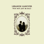 Lebanon Hanover Why Not Just Be Solo (CD) Album Digipak