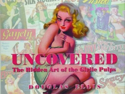 UNCOVERED The Hidden Art of the Girlie Pulp D. Ellis. + de 400 ill. 80€ TBE 2003 - Photo 1/2